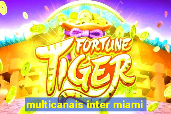 multicanais inter miami